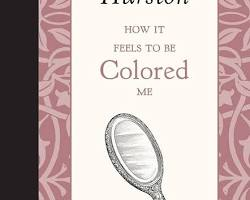 How It Feels To Be Colored Me by Zora Neale Hurston